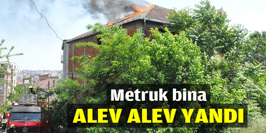 Metruk bina alev alev yandı