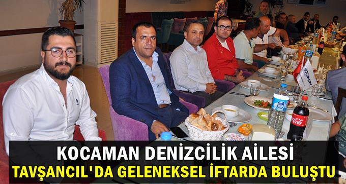 Kocaman Denizcilik ailesi Tavşancıl’da buluştu