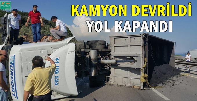 Kamyon devrildi, yol kapandı!