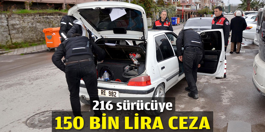 216 sürücüye 150 bin lira ceza