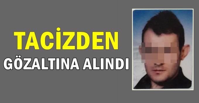 Küçük kızlara tacizden gözaltına alındı