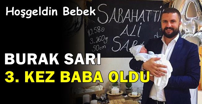 Burak Sarı 3. kez baba oldu