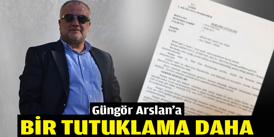 Güngör Arslan’a bir tutuklama kararı daha