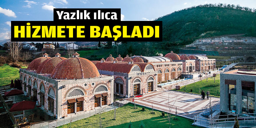 Yazlık Ilıca hizmete başladı