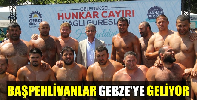 Başpehlivanlar Gebze’ye geliyor