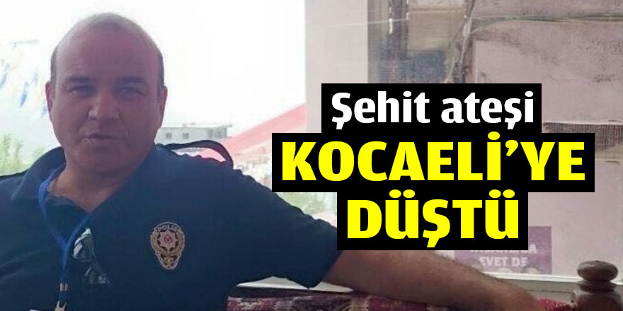 Şehit ateşi Kocaeli'ye düştü