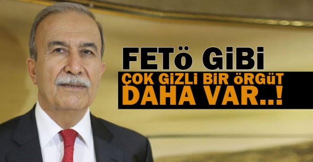 FETÖ gibi çok gizli bir örgüt daha var