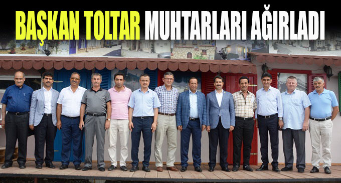 Başkan Toltar muhtarlarla bir araya geldi