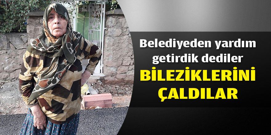 Yardım getirdik deyip bileziklerini gasp ettiler