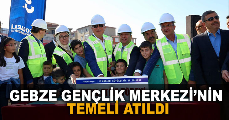 Gebze Gençlik Merkezi'nin temeli atıldı