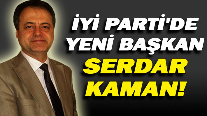 İYİ Parti'de yeni başkan Serdar Kaman!