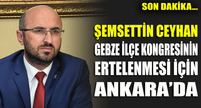 GEBZE İLÇE KONGRESİ ERTELENEBİLİR!