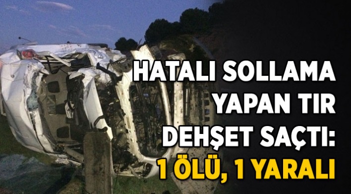 Hatalı sollama yapan TIR dehşet saçtı