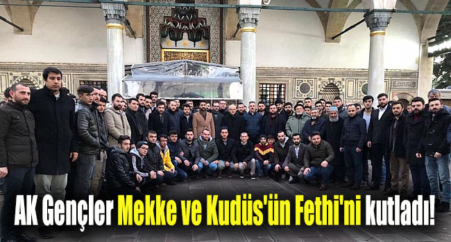 AK Gençler Mekke ve Kudüs'ün Fethi'ni kutladı!