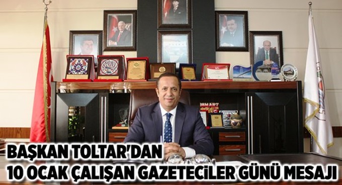 Başkan Toltar'dan 10 Ocak Çalışan Gazeteciler Günü Mesajı