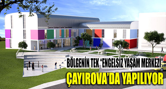 Çayırova'ya "Engelsiz Yaşam Merkezi"