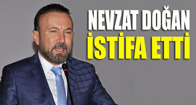 Nevzat Doğan istifa etti!