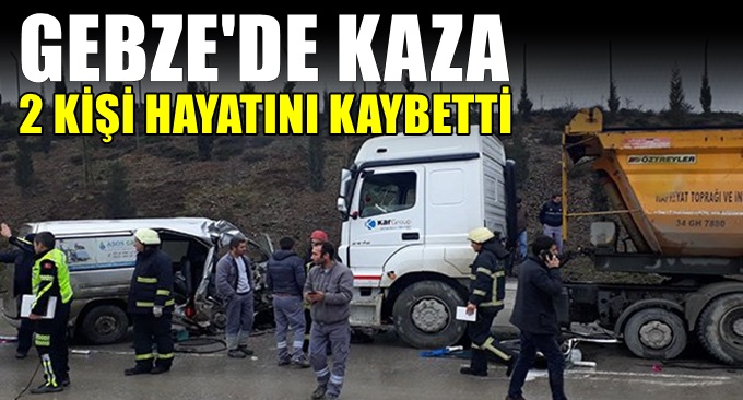 Gebze'de kaza! 2 Kişi hayatını kaybetti