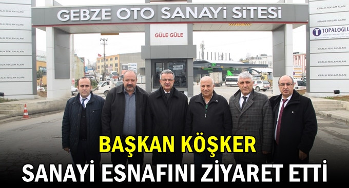 Başkan Köşker sanayi esnafını ziyaret etti