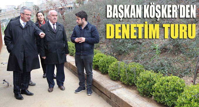 Başkan Köşker’den denetim turu