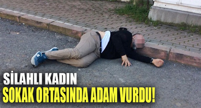 Silahlı kadın sokak ortasında tartıştığı adamı vurdu!