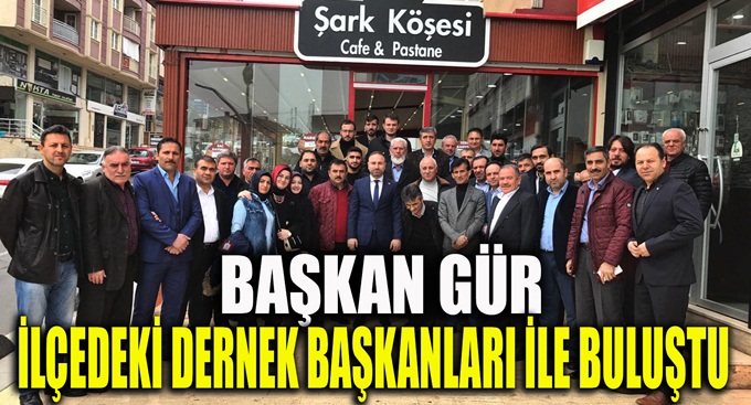 Gür, dernek başkanlarını dinledi