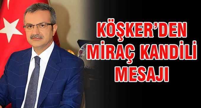 Başkan Köşker’in Miraç Kandili Tebrik Mesajı