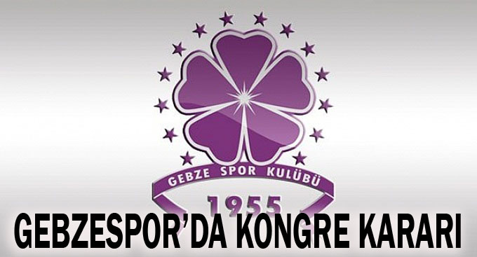 Gebzespor'da kongre kararı!