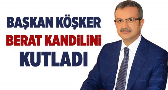 Başkan Köşker’in Berat Kandili Mesajı