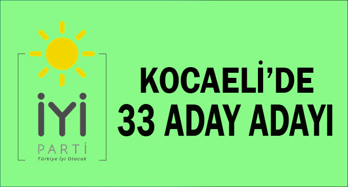 İYİ Parti'de 33 Aday Adayı