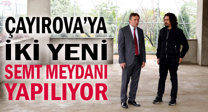 Çayırova’ya iki yeni semt meydanı yapılıyor