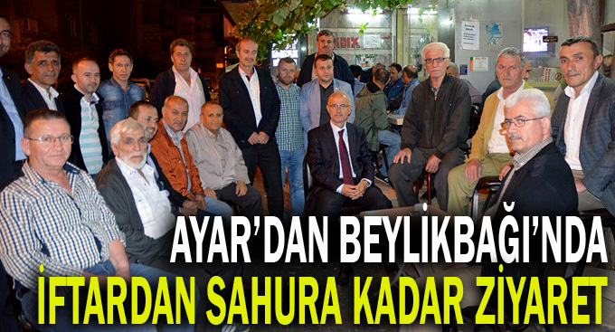 Beylikbağı’nda iftardan sahura kadar ziyaret