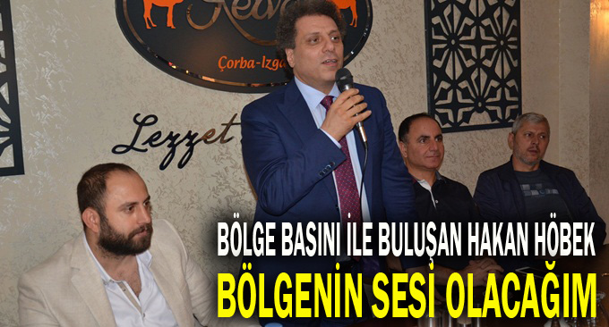 Dr. Hakan Höbek, “Bölgenin sesi olacağız”