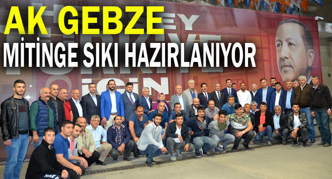 AK Gebze mitinge sıkı hazırlanıyor