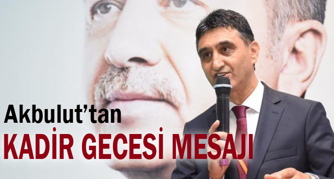 Akbulut'tan Kadir Gecesi mesajı