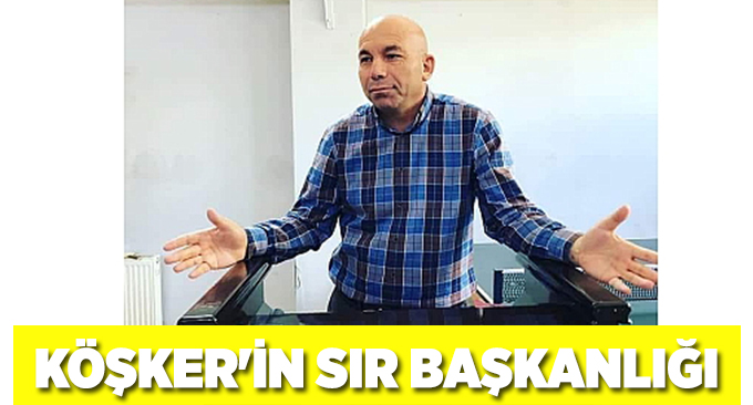 Köşker'in Sır başkanlığı