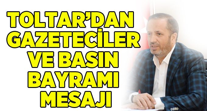 Toltar’dan Gazeteciler ve Basın Bayramı mesajı