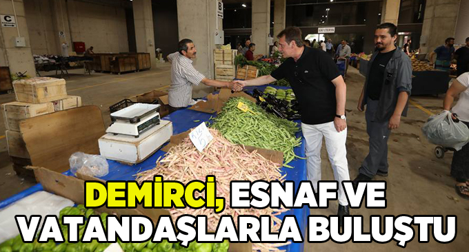 Demirci, Esnaf ve Vatandaşlarla Buluştu