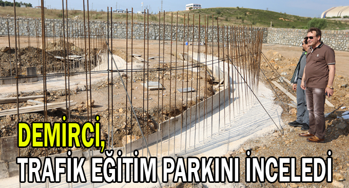 Demirci, Trafik Eğitim Parkını İnceledi