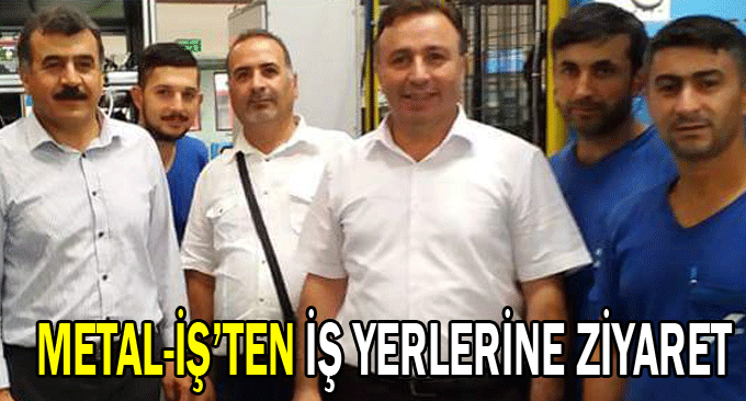 Metal-İş’ten iş yerlerine ziyaret