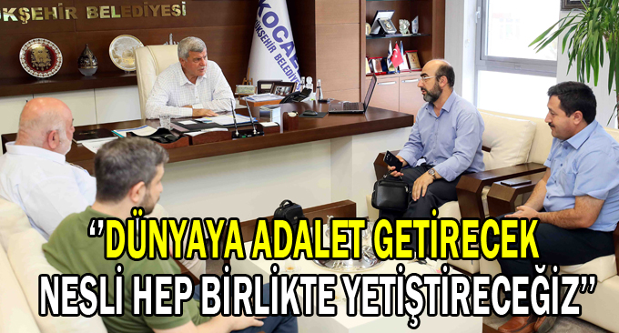 ‘’Dünyaya adalet getirecek nesli hep birlikte yetiştireceğiz’’