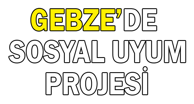 Gebze’de Sosyal Uyum Projesi