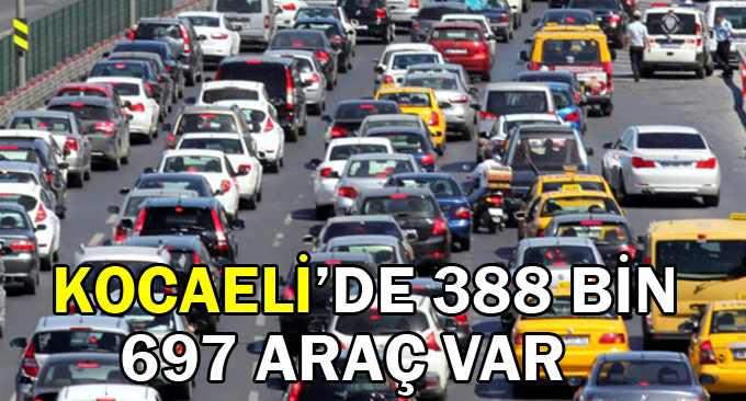 Kocaeli’de 388 bin 697 araç var