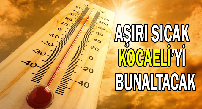 Aşırı sıcak Kocaeli'yi bunaltacak