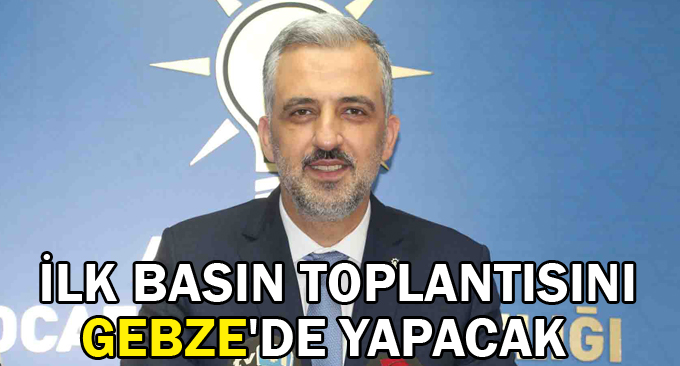 İlk Basın Toplantısını Gebze'de Yapacak