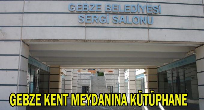 Gebze kent meydanına kütüphane