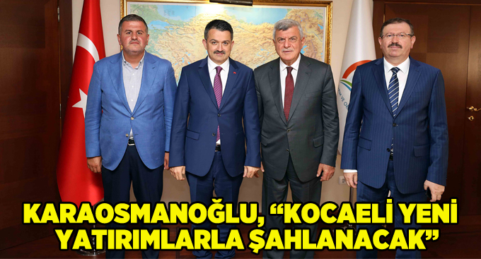 Karaosmanoğlu, “Kocaeli yeni yatırımlarla şahlanacak”