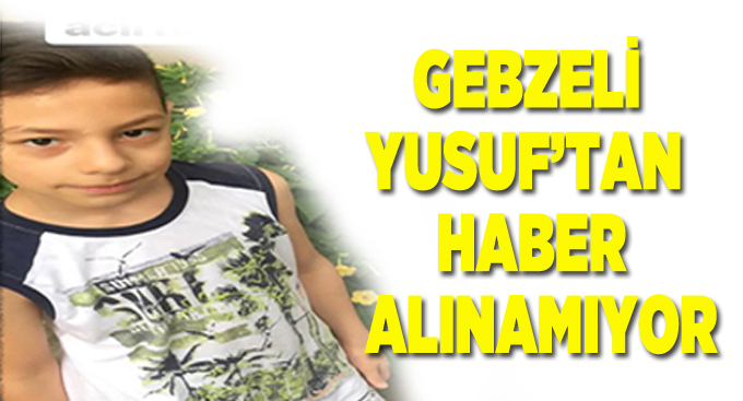 Gebzeli Yusuf'tan haber alınamıyor