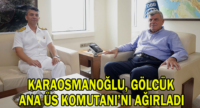 Karaosmanoğlu, Gölcük Ana Üs Komutanı’nı ağırladı