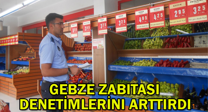 Gebze Zabıtası denetimlerini arttırdı